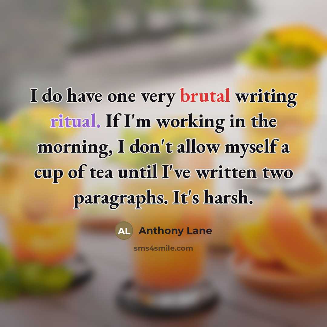 “I do have one very brutal writing ritual. If I'm…” quote by Anthony Lane