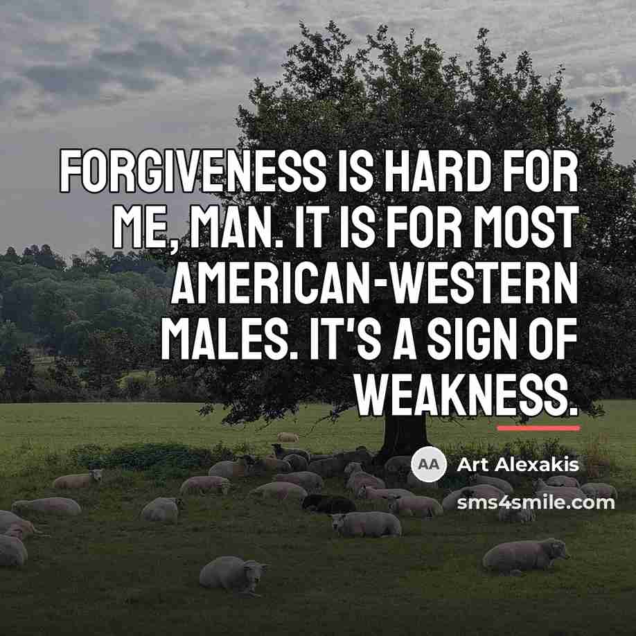 “Forgiveness is hard for me, man. It is for most…” quote by Art Alexakis