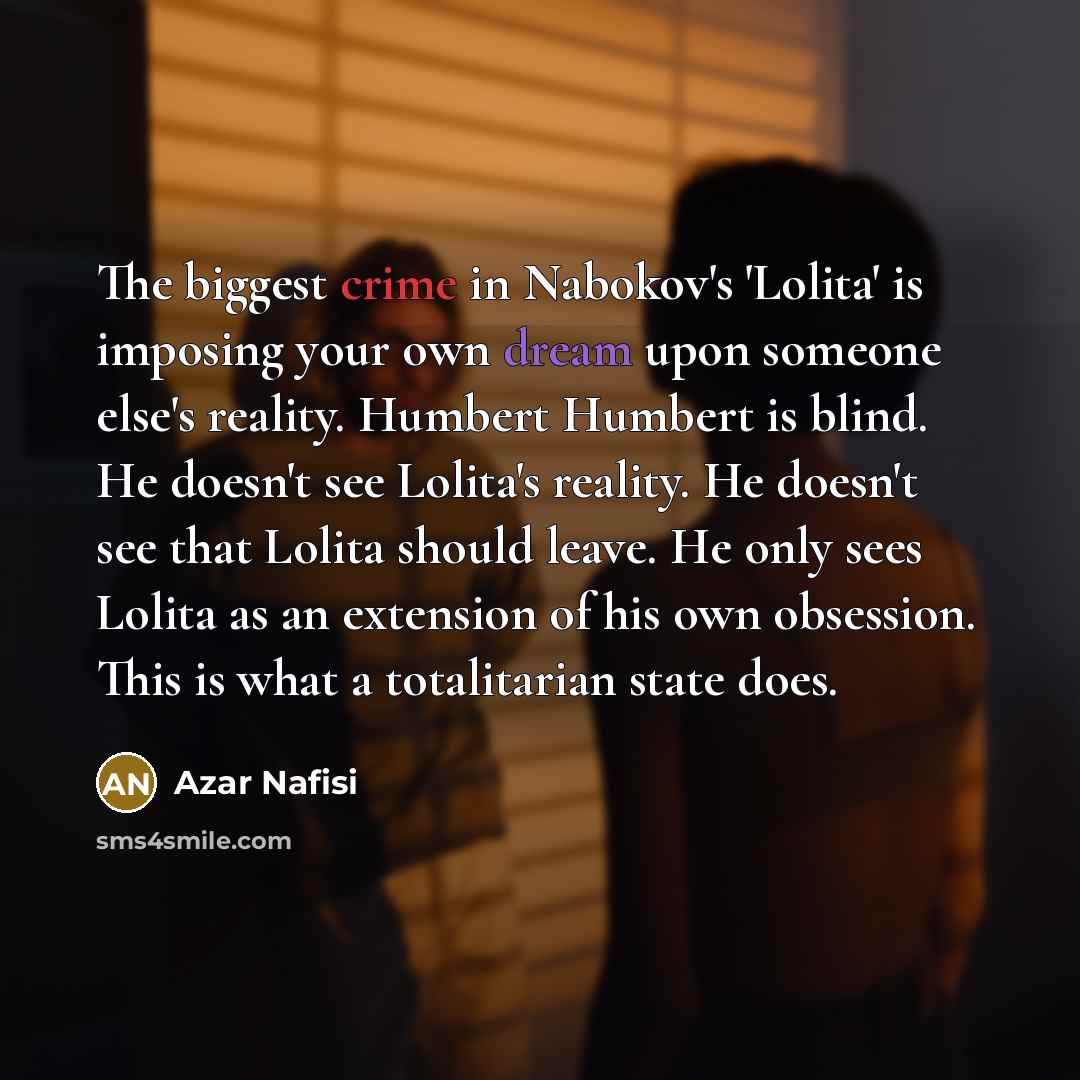“The biggest crime in Nabokov's 'Lolita' is imposing your own…” quote by Azar Nafisi