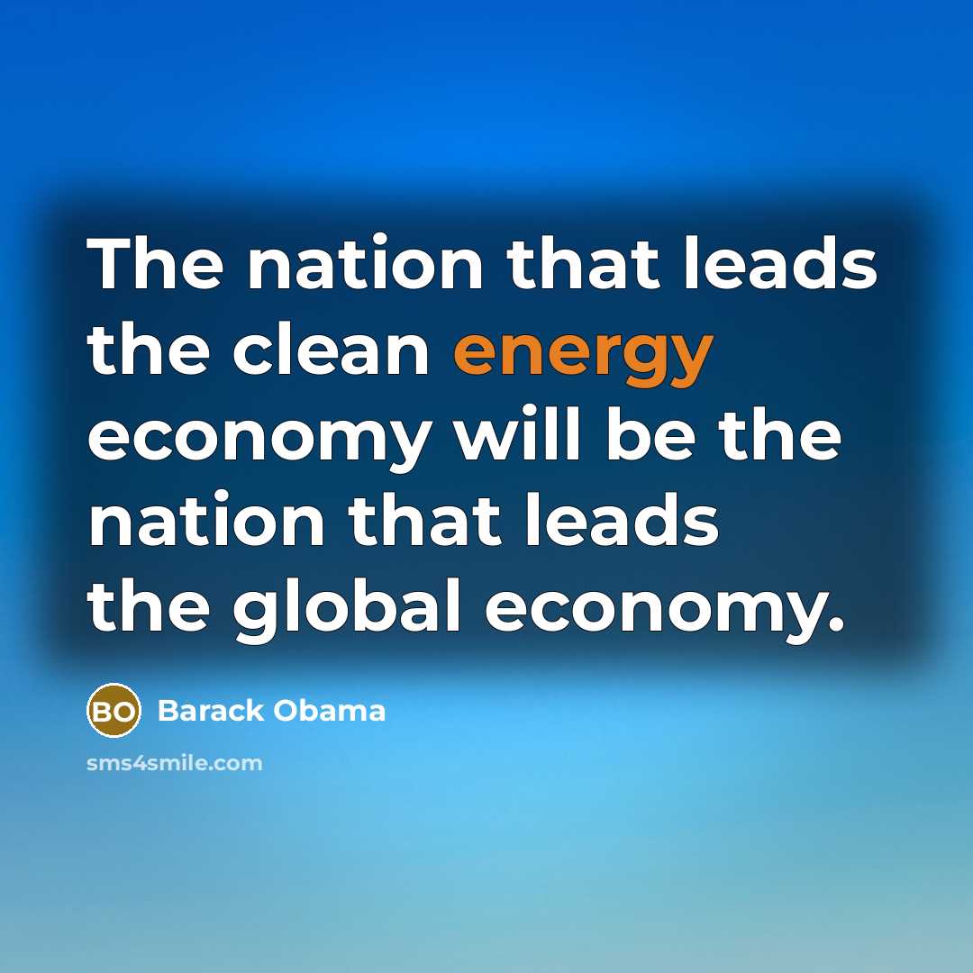 “The nation that leads the clean energy economy will be…” quote by Barack Obama