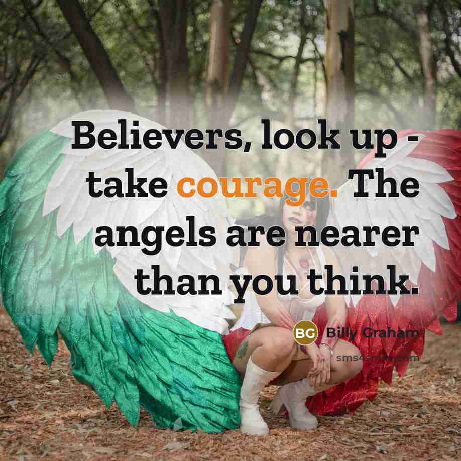 “Believers, look up - take courage. The angels are nearer…” quote by Billy Graham