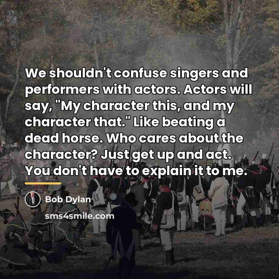 “We shouldn't confuse singers and performers with actors. Actors will…” quote by Bob Dylan
