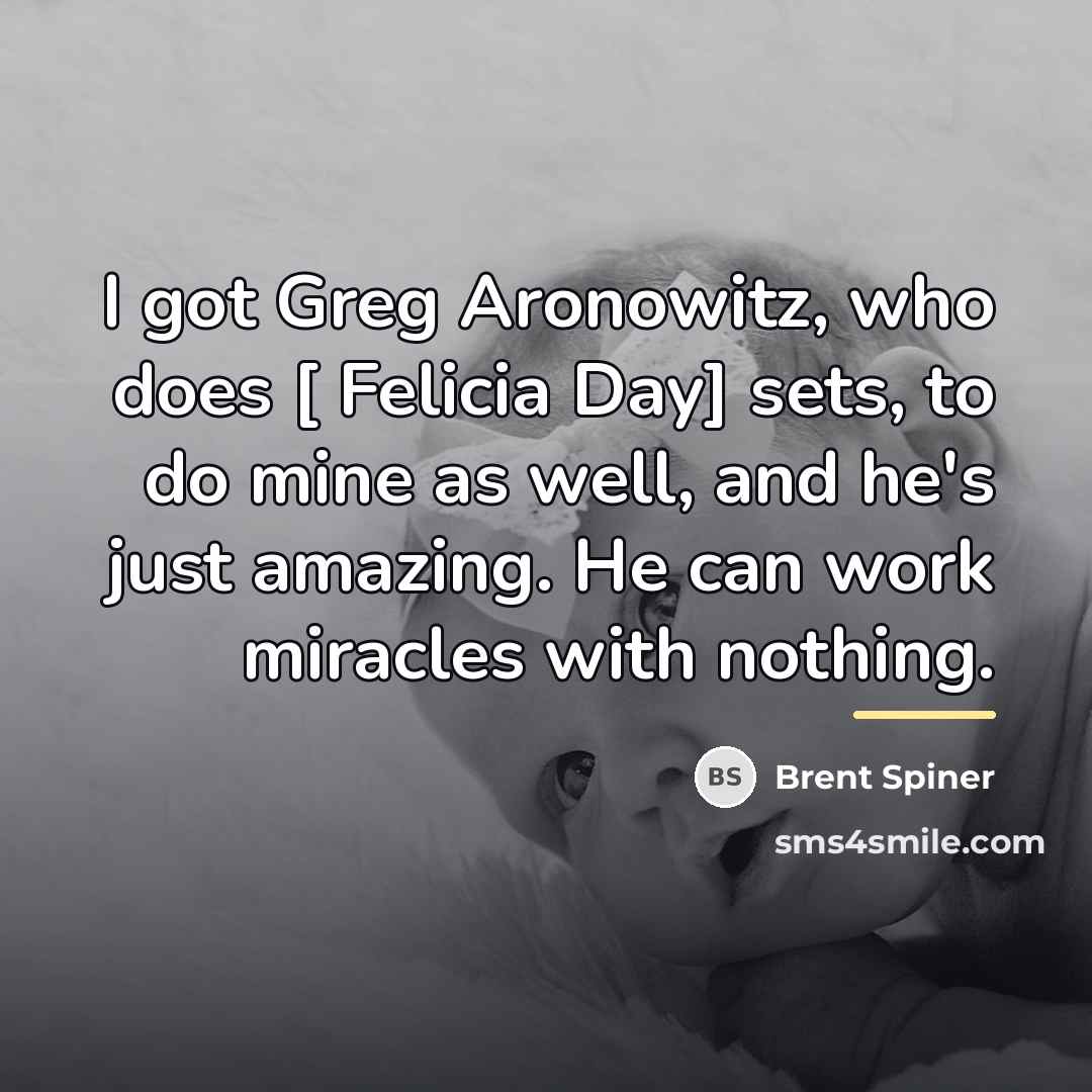 “I got Greg Aronowitz, who does [ Felicia Day] sets,…” quote by Brent Spiner