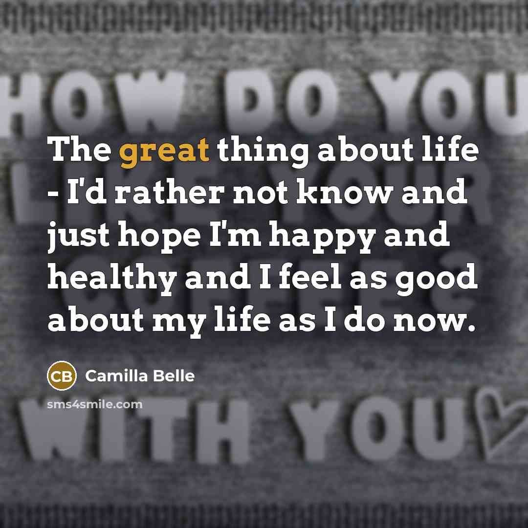 “The great thing about life - I'd rather not know…” quote by Camilla Belle