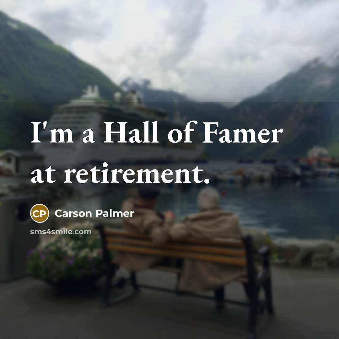 “I'm a Hall of Famer at retirement.…” quote by Carson Palmer