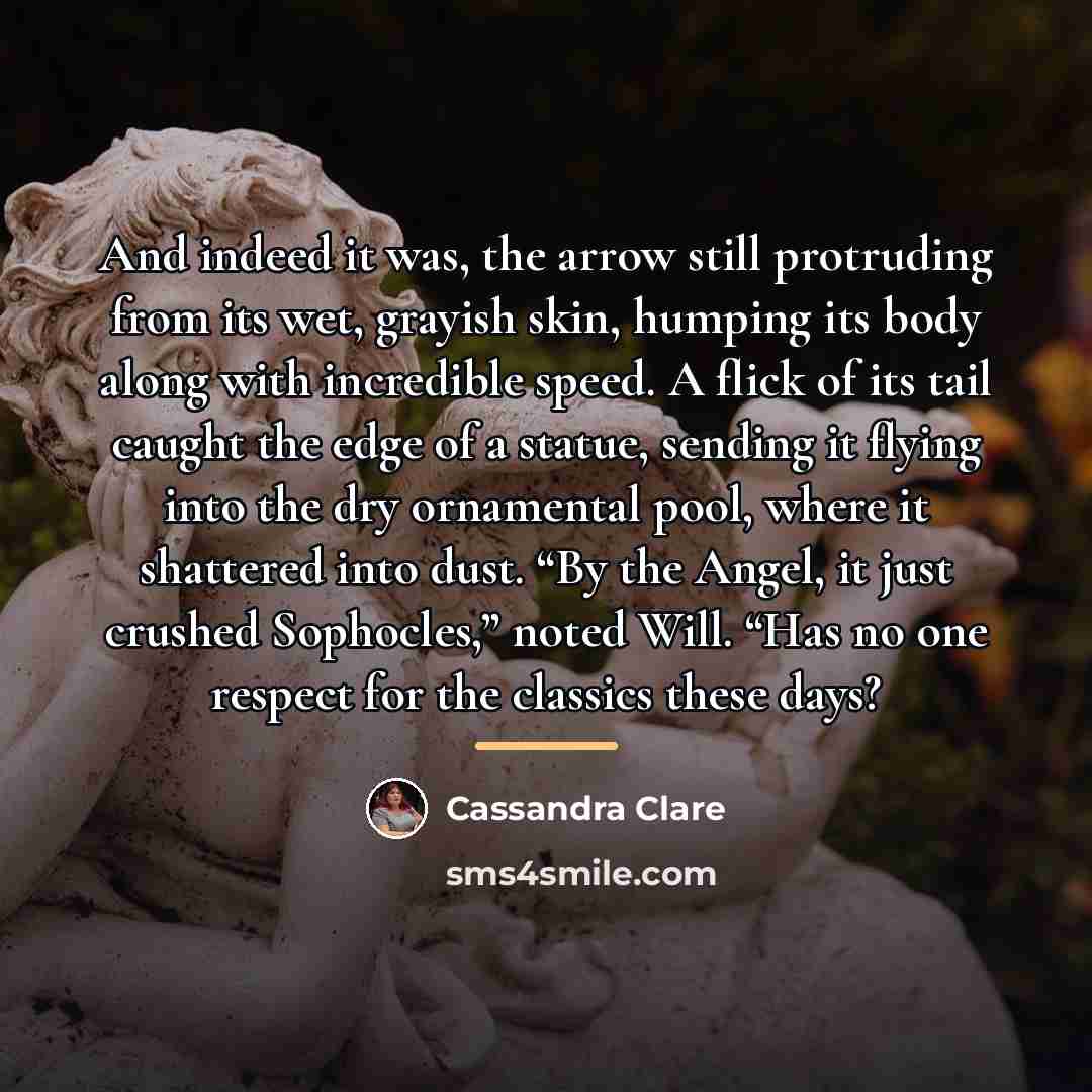 “And indeed it was, the arrow still protruding from its…” quote by Cassandra Clare