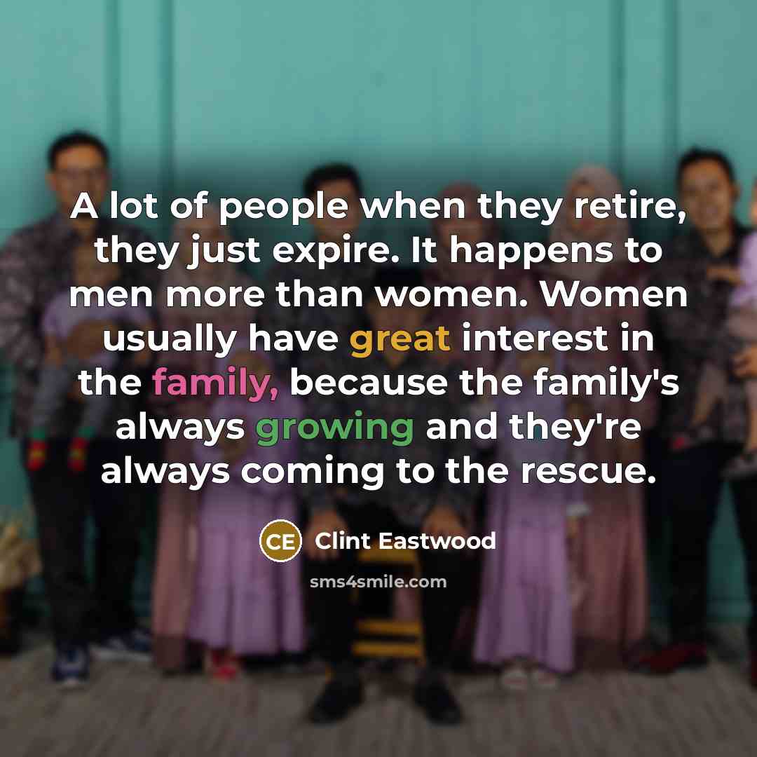 “A lot of people when they retire, they just expire.…” quote by Clint Eastwood