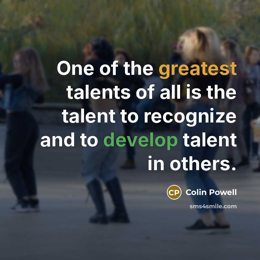 “One of the greatest talents of all is the talent…” quote by Colin Powell