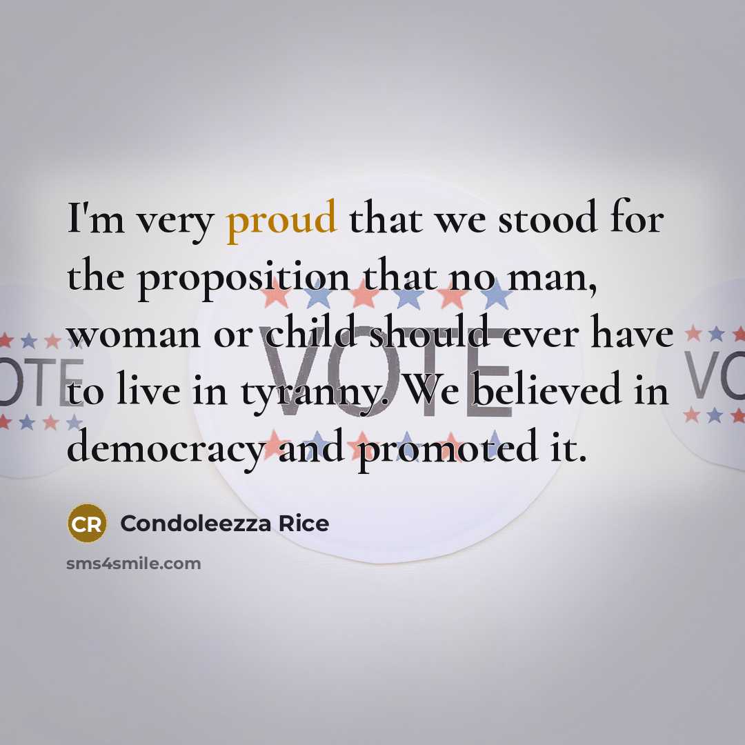 “I'm very proud that we stood for the proposition that…” quote by Condoleezza Rice