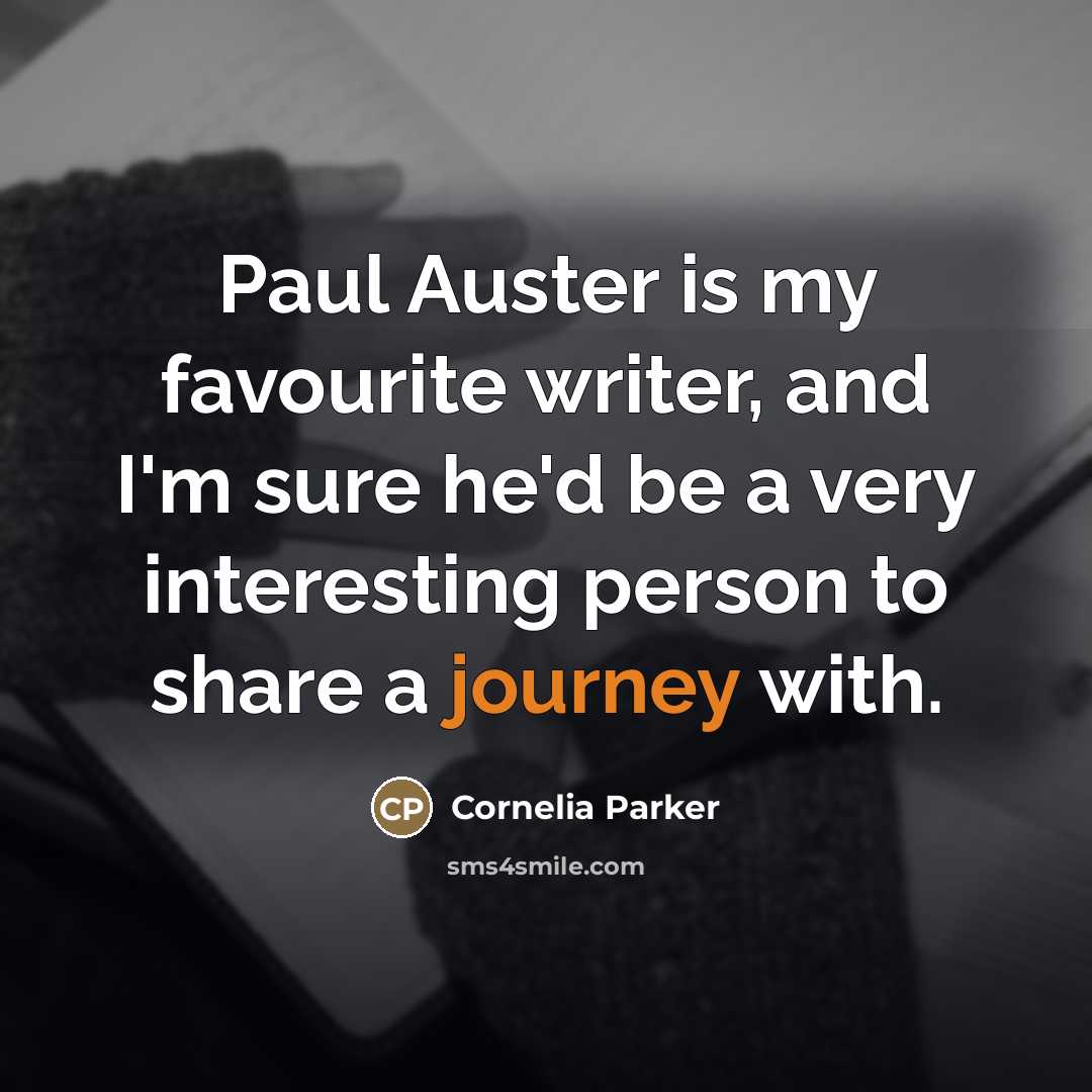 “Paul Auster is my favourite writer, and I'm sure he'd…” quote by Cornelia Parker