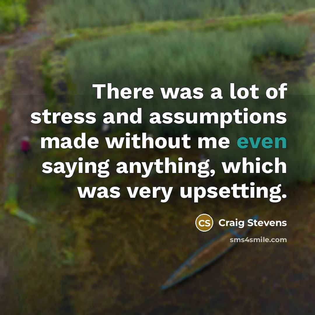 “There was a lot of stress and assumptions made without…” quote by Craig Stevens