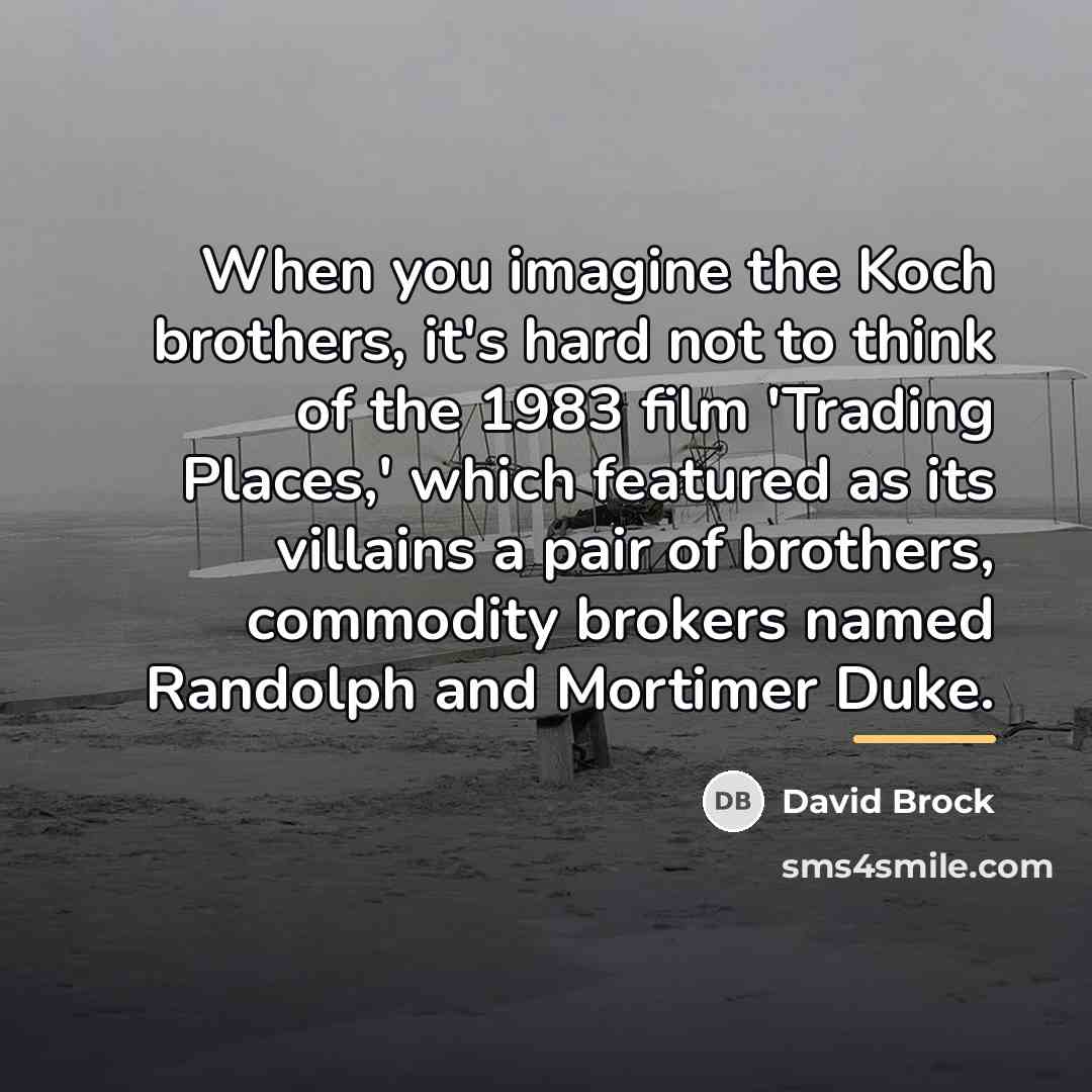 “When you imagine the Koch brothers, it's hard not to…” quote by David Brock