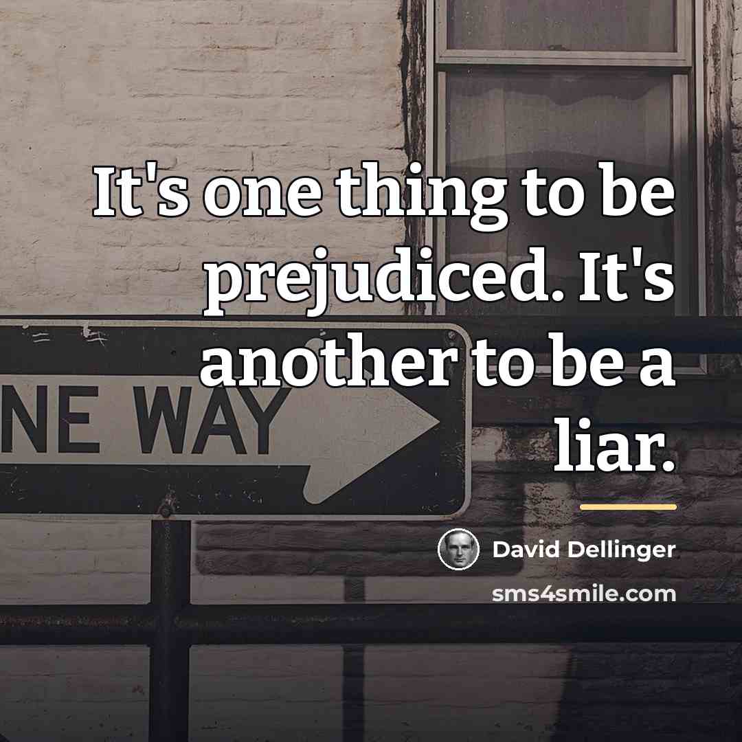 “It's one thing to be prejudiced. It's another to be…” quote by David Dellinger