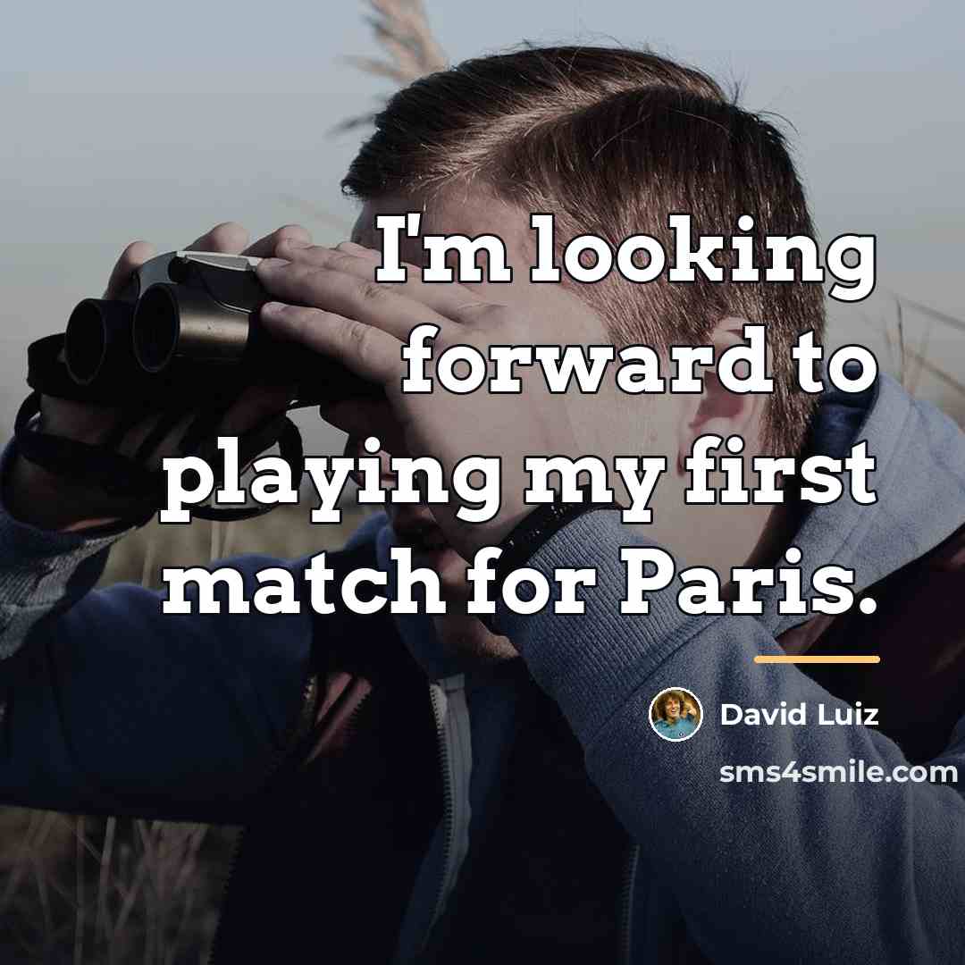 “I'm looking forward to playing my first match for Paris.…” quote by David Luiz