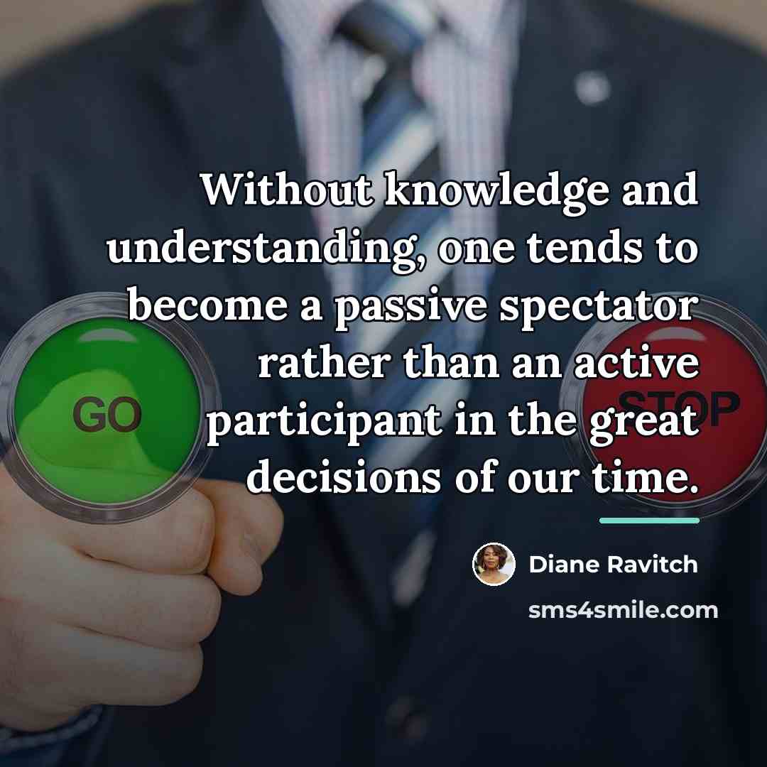 “Without knowledge and understanding, one tends to become a passive…” quote by Diane Ravitch
