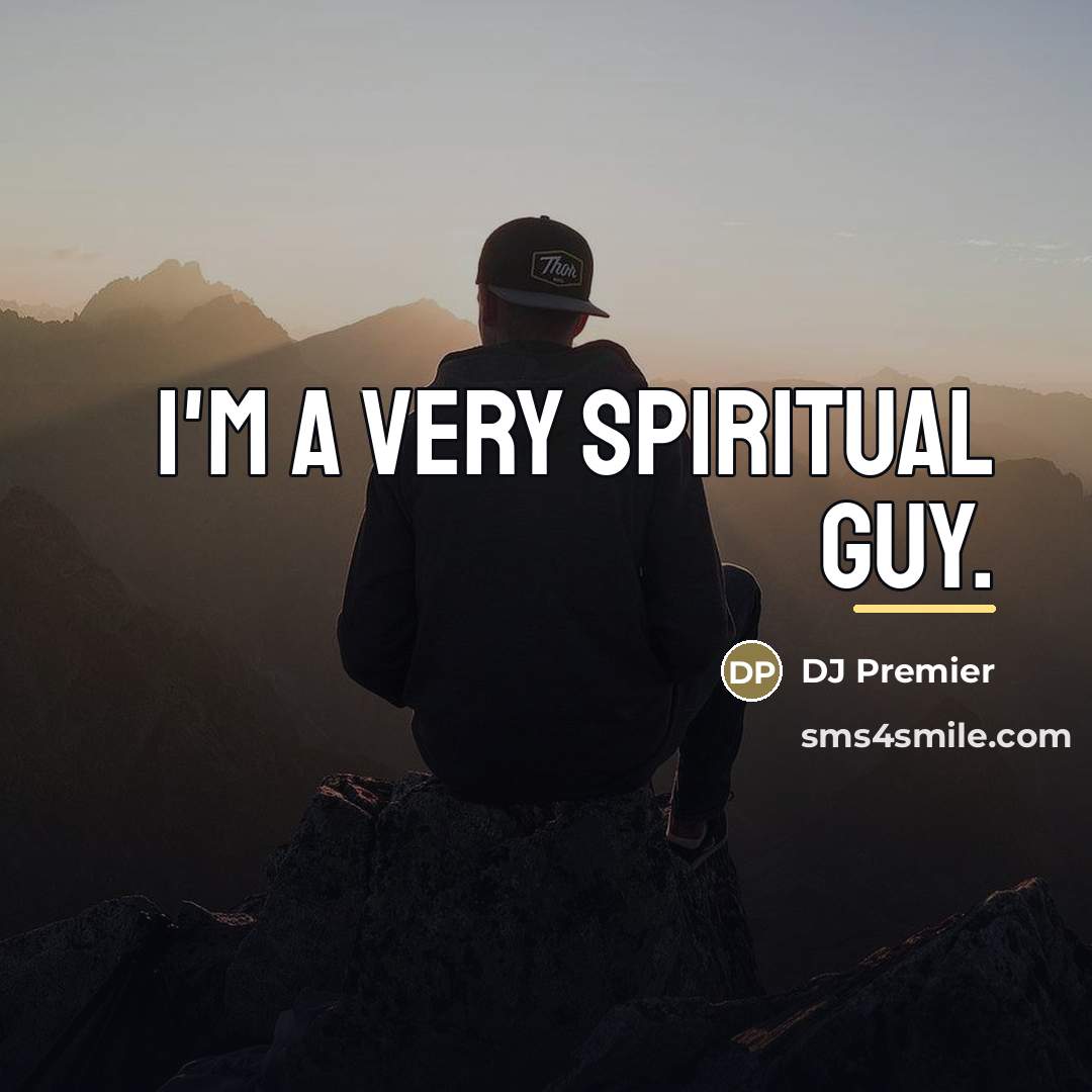 “I'm a very spiritual guy.…” quote by DJ Premier
