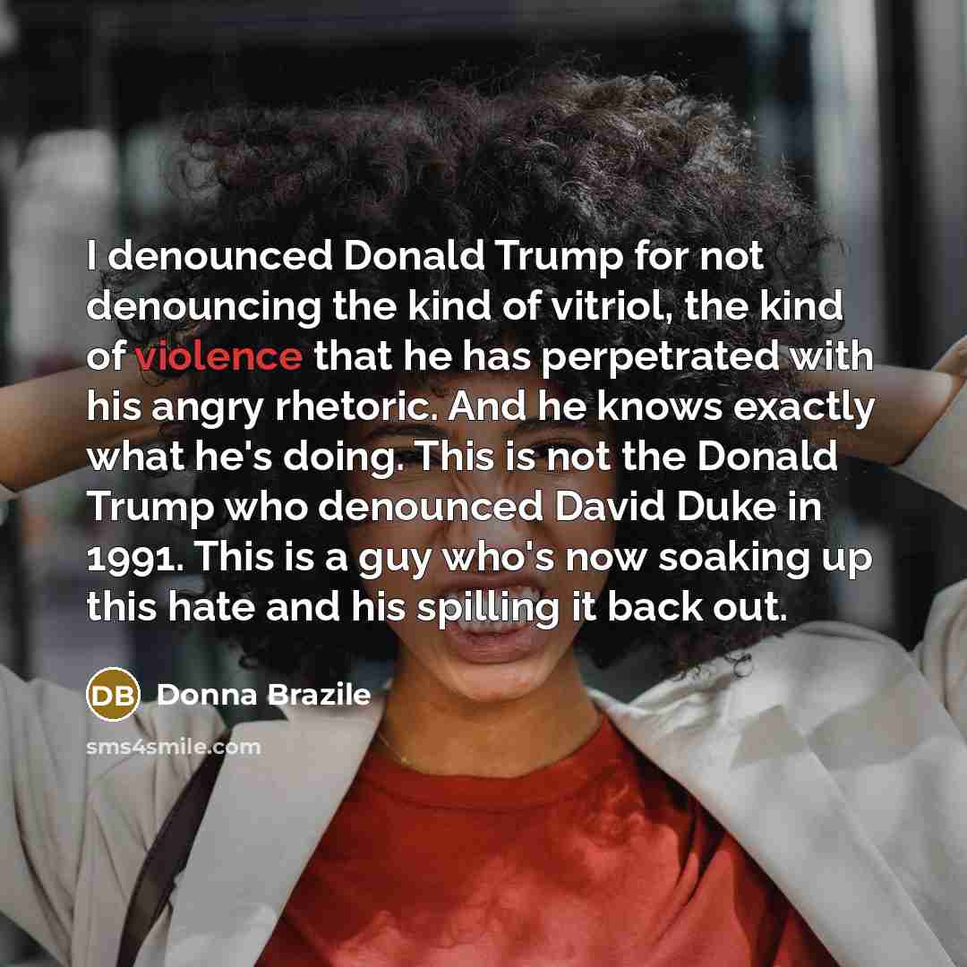“I denounced Donald Trump for not denouncing the kind of…” quote by Donna Brazile