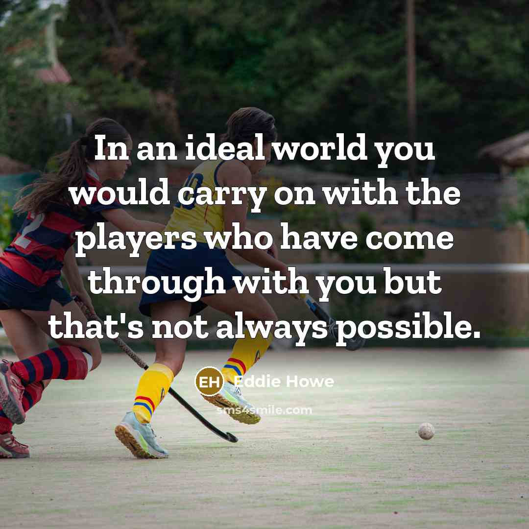 “In an ideal world you would carry on with the…” quote by Eddie Howe