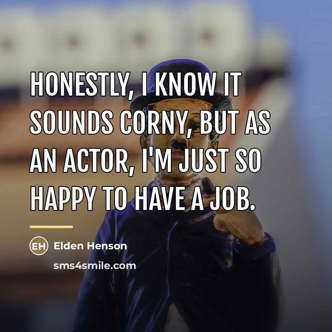 “Honestly, I know it sounds corny, but as an actor,…” quote by Elden Henson