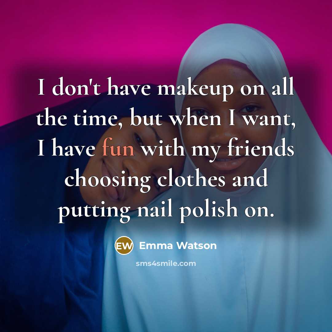“I don't have makeup on all the time, but when…” quote by Emma Watson
