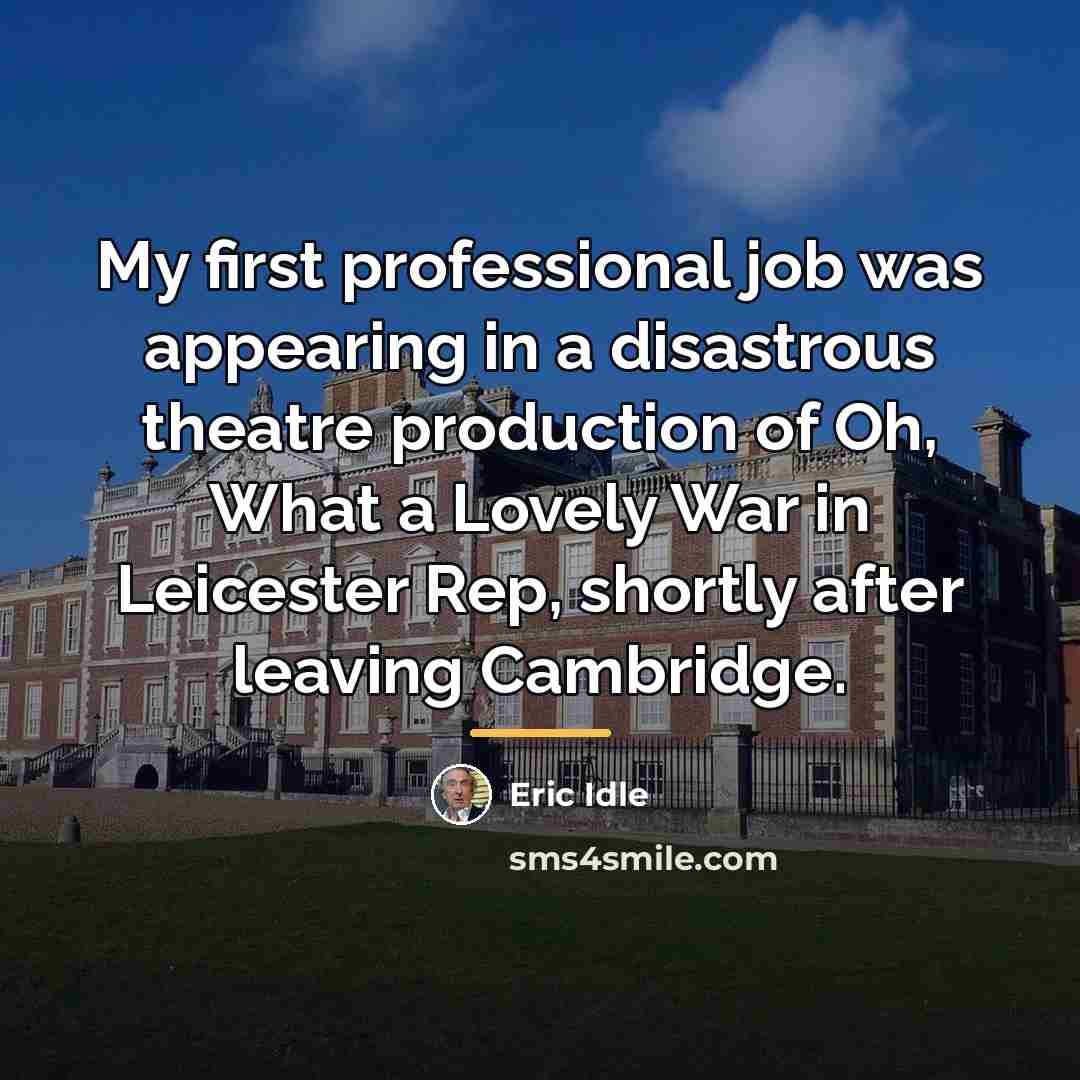 “My first professional job was appearing in a disastrous theatre…” quote by Eric Idle
