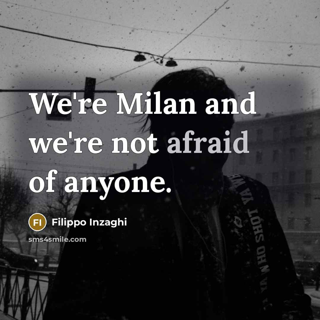 “We're Milan and we're not afraid of anyone.…” quote by Filippo Inzaghi