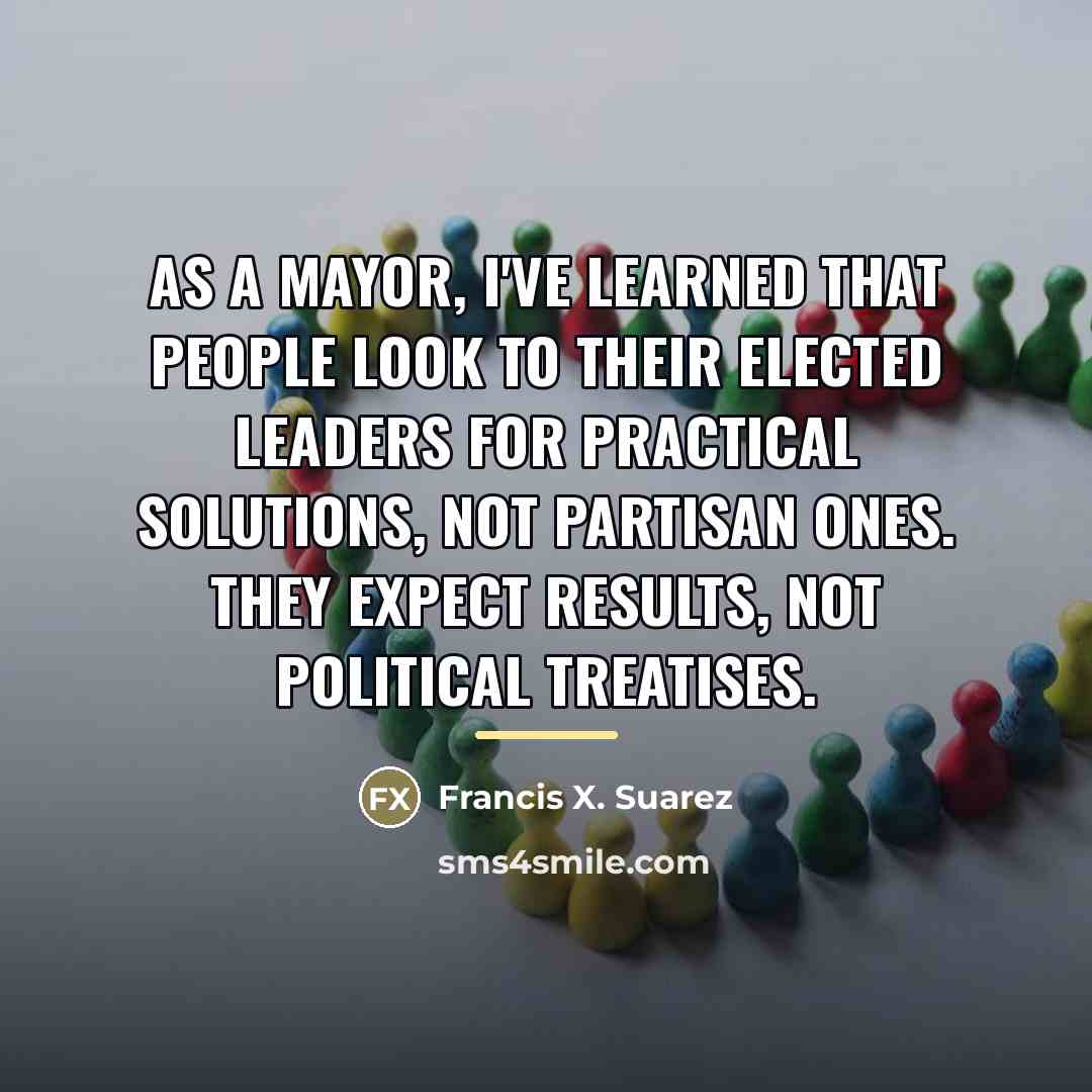 “As a mayor, I've learned that people look to their…” quote by Francis X. Suarez