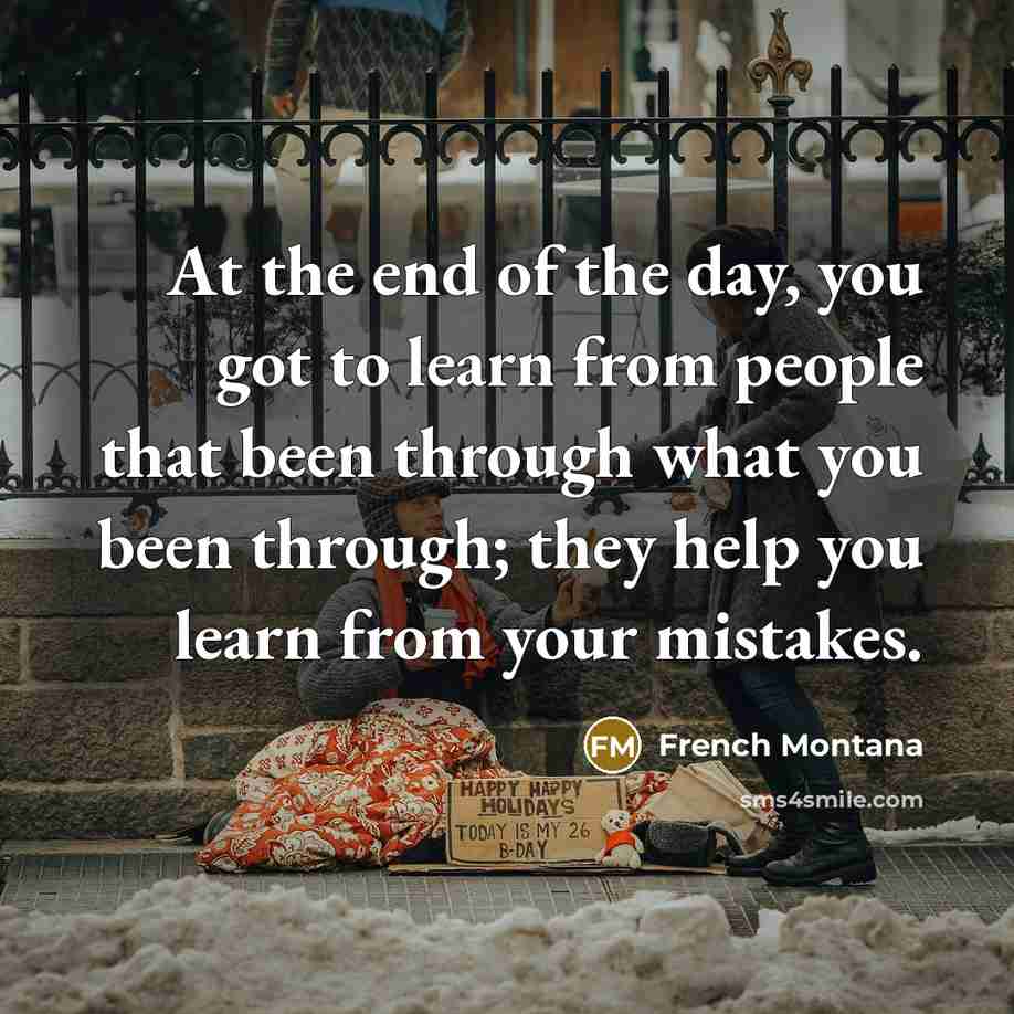 “At the end of the day, you got to learn…” quote by French Montana
