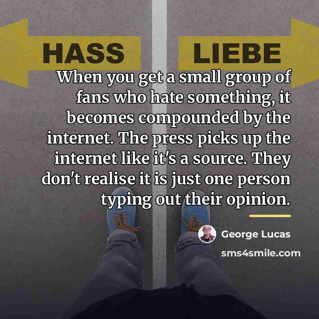 “When you get a small group of fans who hate…” quote by George Lucas