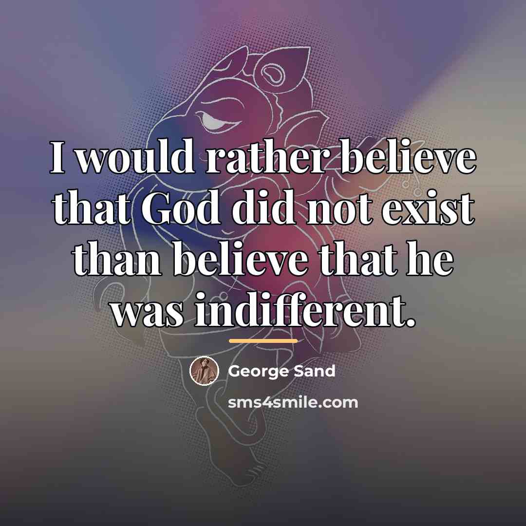 “I would rather believe that God did not exist than…” quote by George Sand
