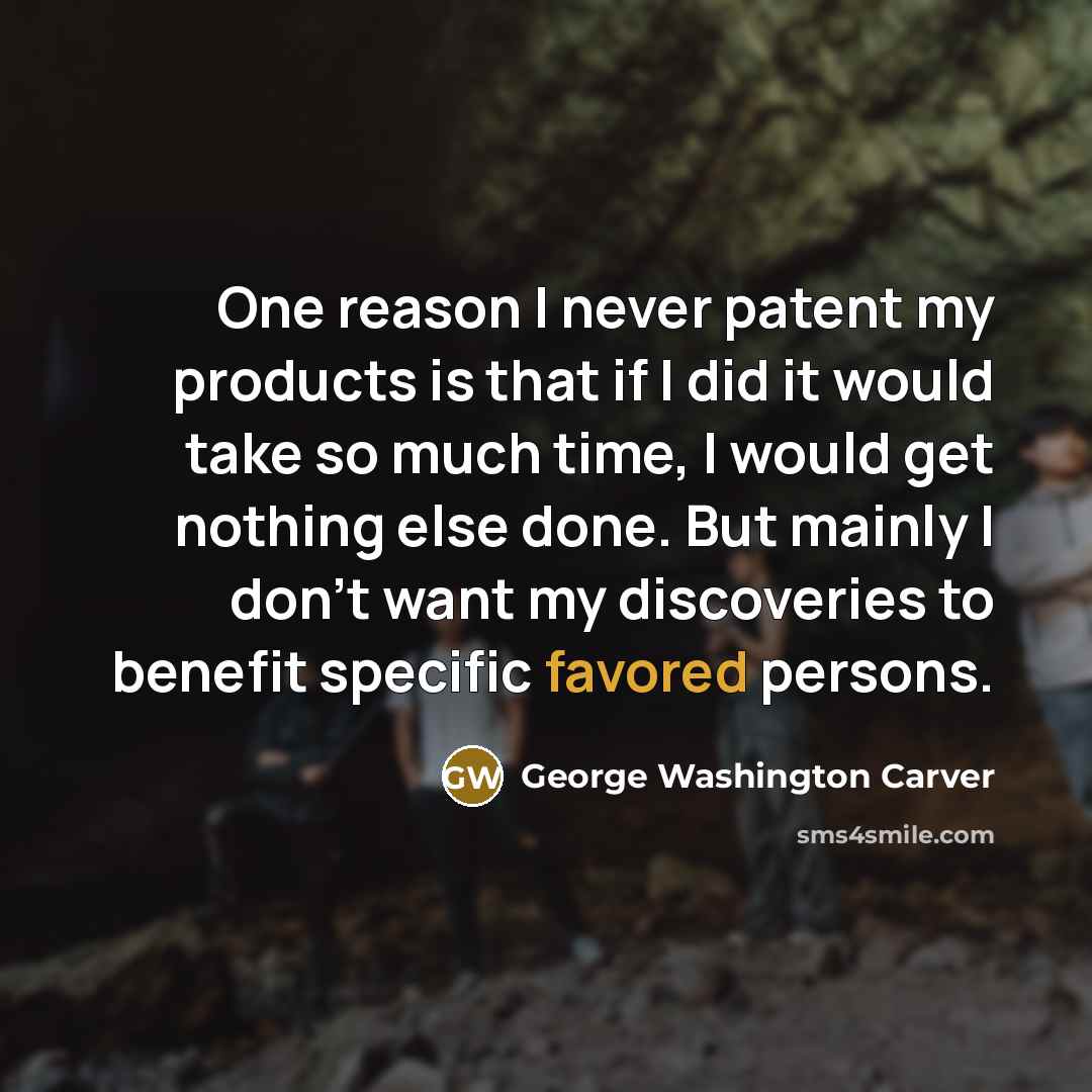 “One reason I never patent my products is that if…” quote by George Washington Carver