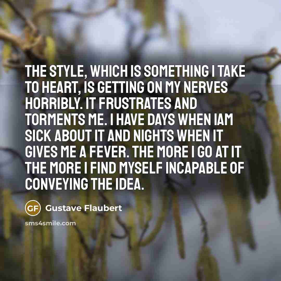 “The style, which is something I take to heart, is…” quote by Gustave Flaubert