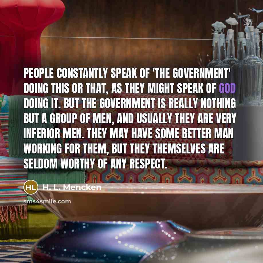 “People constantly speak of 'the government' doing this or that,…” quote by H. L. Mencken