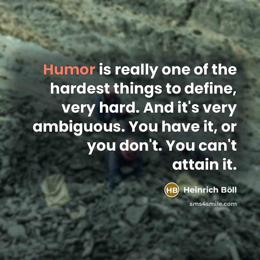 “Humor is really one of the hardest things to define,…” quote by Heinrich Boll
