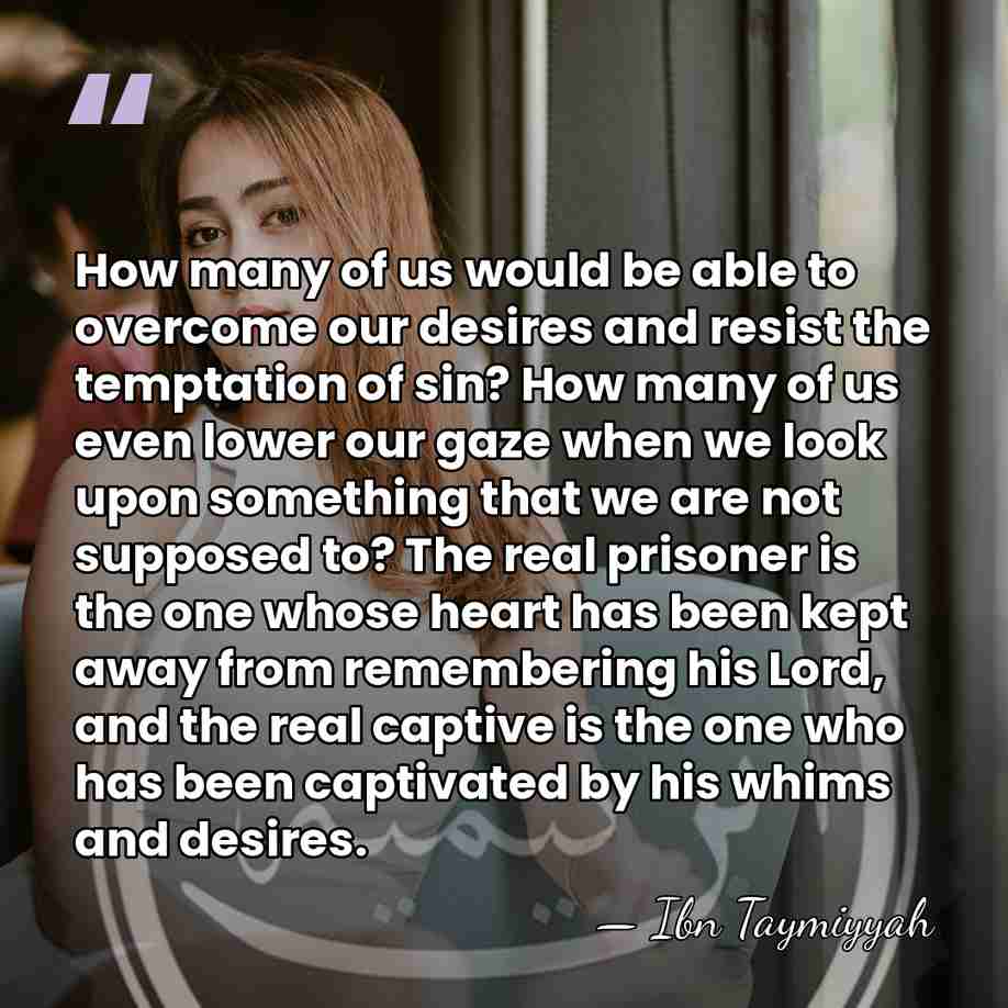 How many of us would be able to overcome our desires and&hellip; - Ibn Taymiyyah