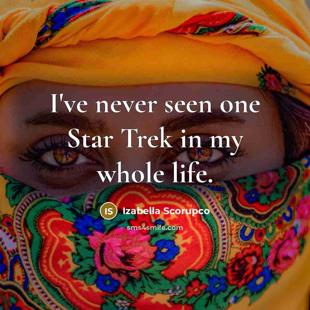 “I've never seen one Star Trek in my whole life.…” quote by Izabella Scorupco