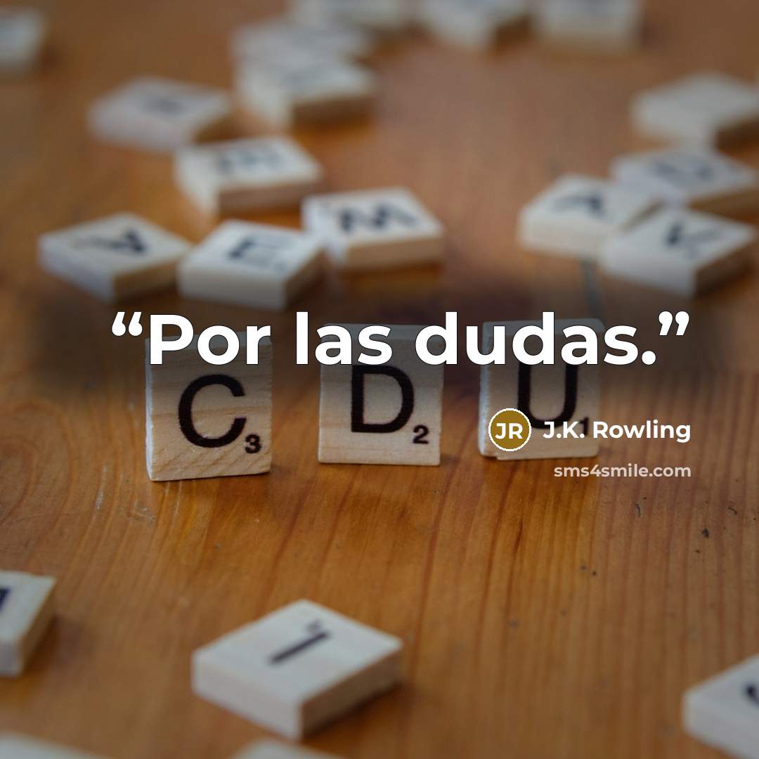 “Por las dudas.” quote by J.K. Rowling