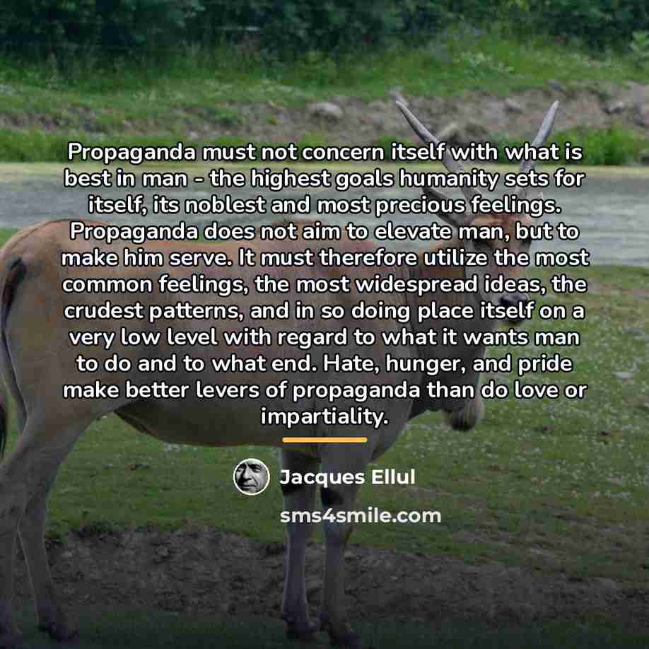 “Propaganda must not concern itself with what is best in…” quote by Jacques Ellul