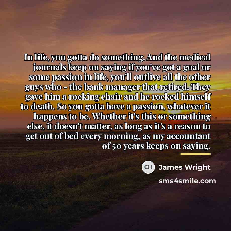 “In life, you gotta do something. And the medical journals…” quote by James Wright
