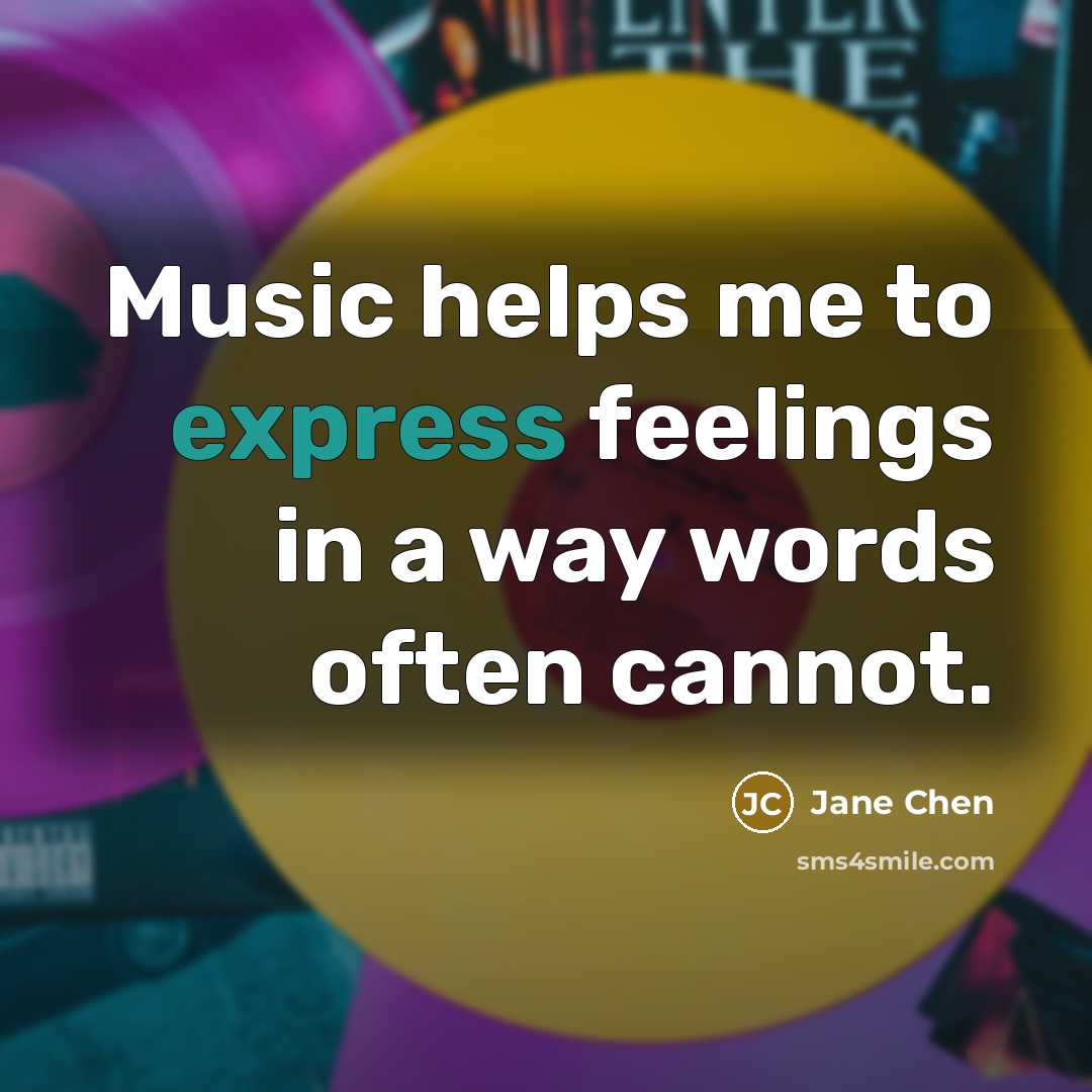 “Music helps me to express feelings in a way words…” quote by Jane Chen