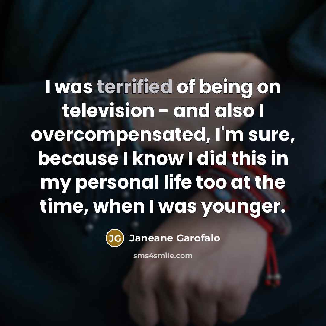 “I was terrified of being on television - and also…” quote by Janeane Garofalo