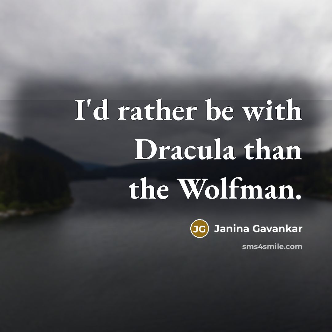 “I'd rather be with Dracula than the Wolfman.…” quote by Janina Gavankar
