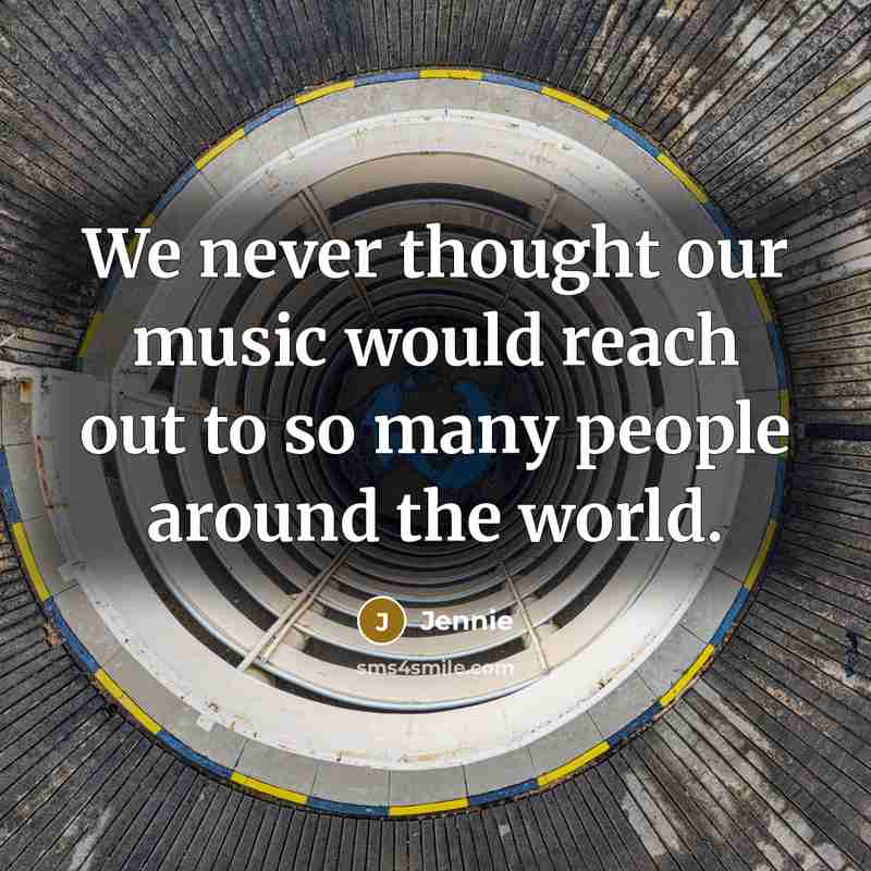 “We never thought our music would reach out to so…” quote by Jennie