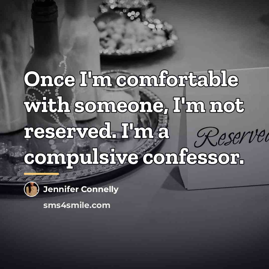 “Once I'm comfortable with someone, I'm not reserved. I'm a…” quote by Jennifer Connelly