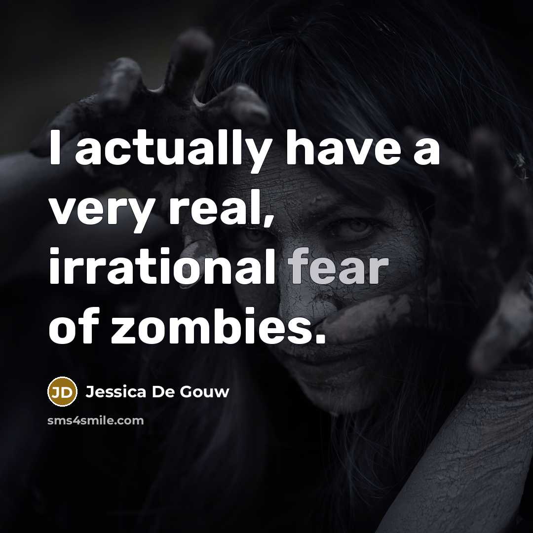 “I actually have a very real, irrational fear of zombies.…” quote by Jessica De Gouw