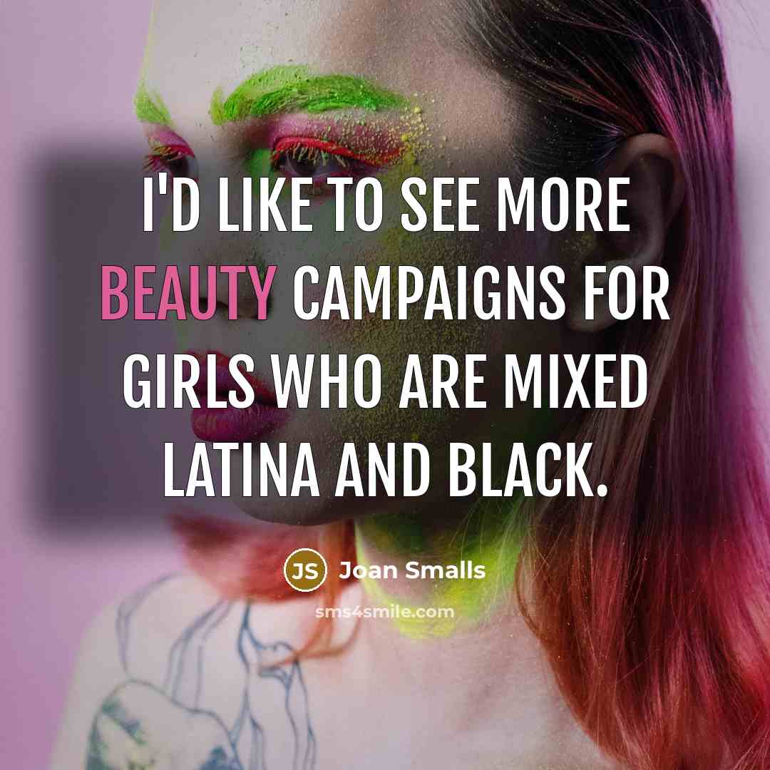“I'd like to see more beauty campaigns for girls who…” quote by Joan Smalls