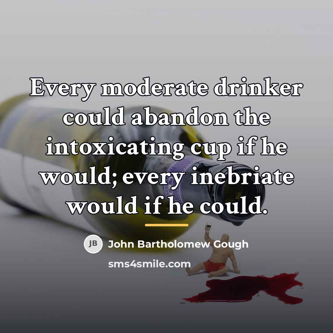 “Every moderate drinker could abandon the intoxicating cup if he…” quote by John Bartholomew Gough