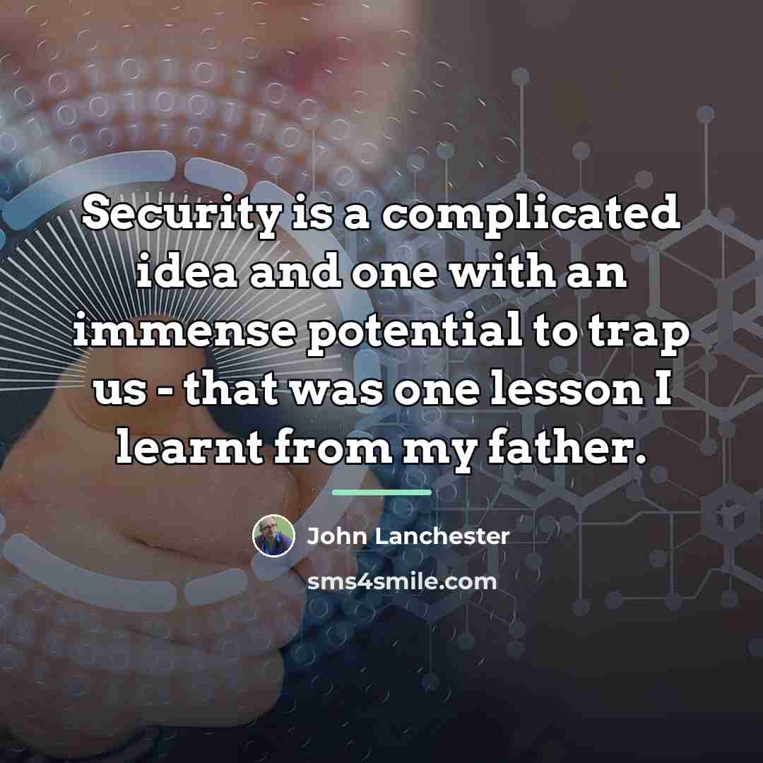 “Security is a complicated idea and one with an immense…” quote by John Lanchester