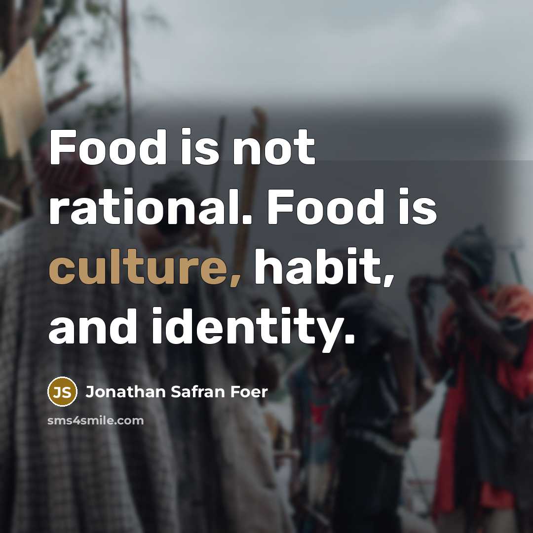“Food is not rational. Food is culture, habit, and identity.…” quote by Jonathan Safran Foer