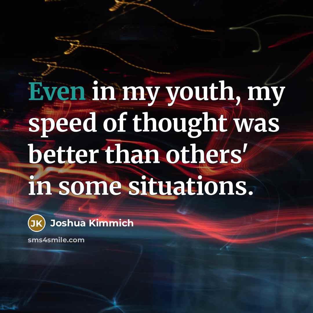 “Even in my youth, my speed of thought was better…” quote by Joshua Kimmich